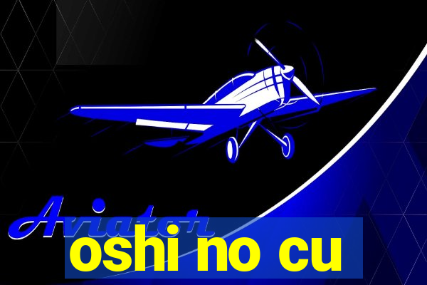 oshi no cu